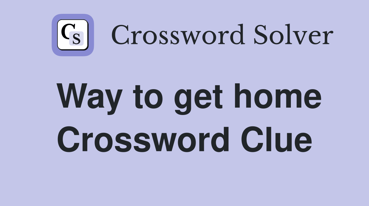 Way to get home Crossword Clue