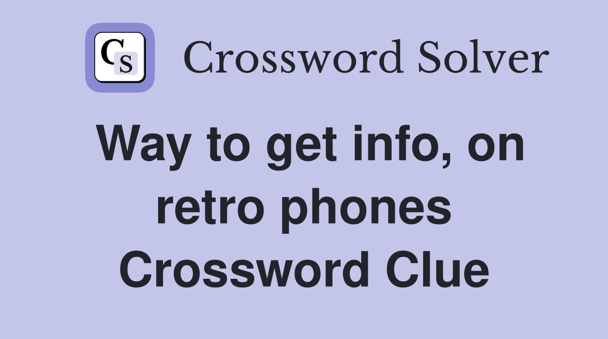 Way to get info, on retro phones Crossword Clue
