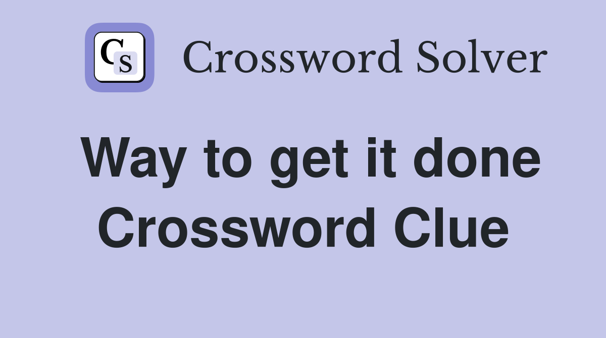 Way to get it done Crossword Clue