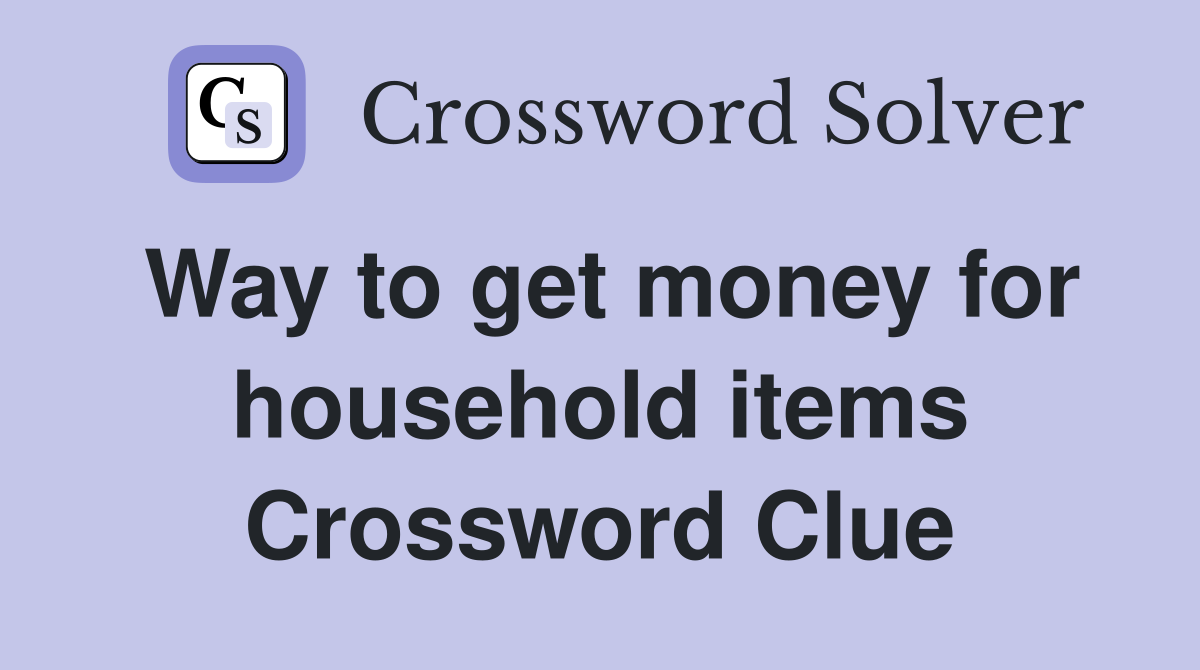 Way to get money for household items Crossword Clue