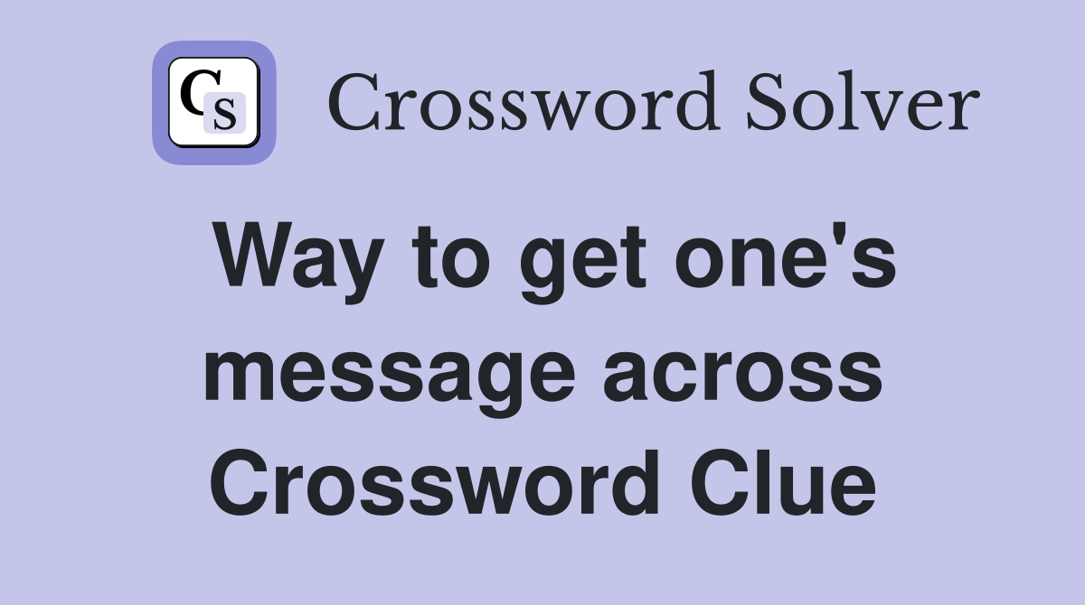 Way to get one's message across Crossword Clue