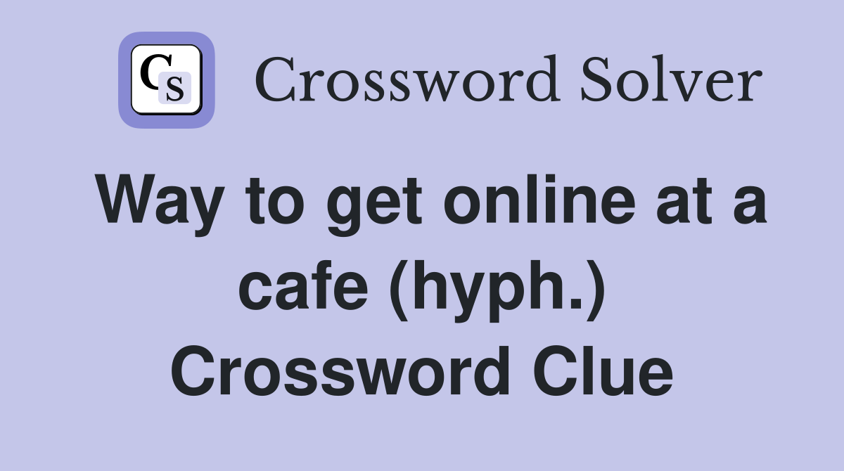 Way to get online at a cafe (hyph.) Crossword Clue