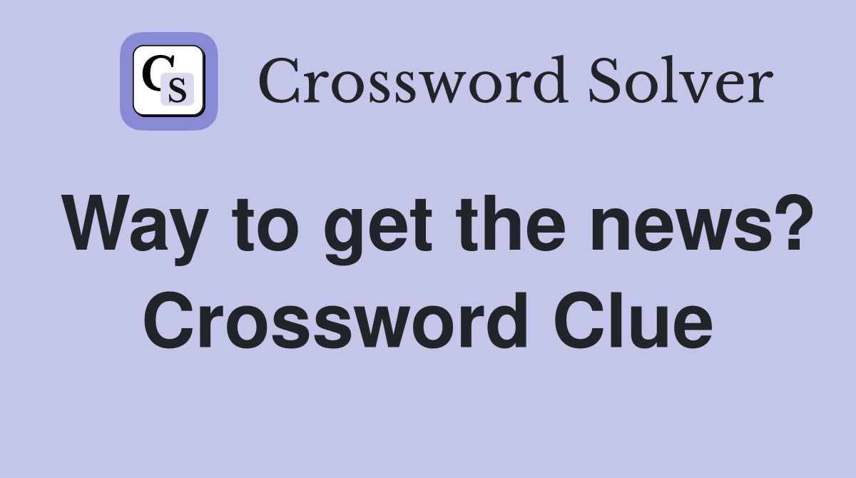 Way to get the news? Crossword Clue