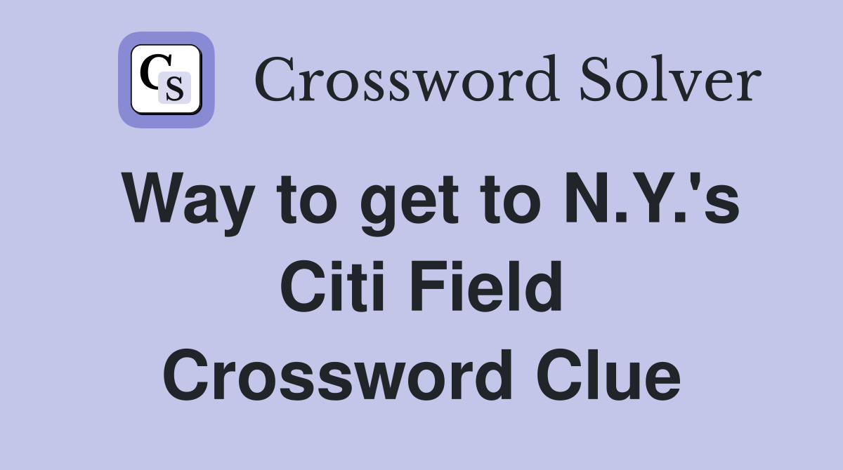 Way to get to N.Y.'s Citi Field Crossword Clue