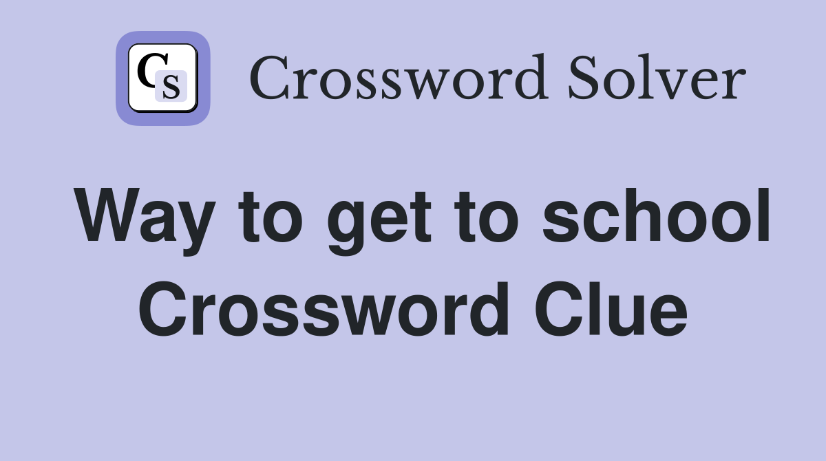 Way to get to school Crossword Clue