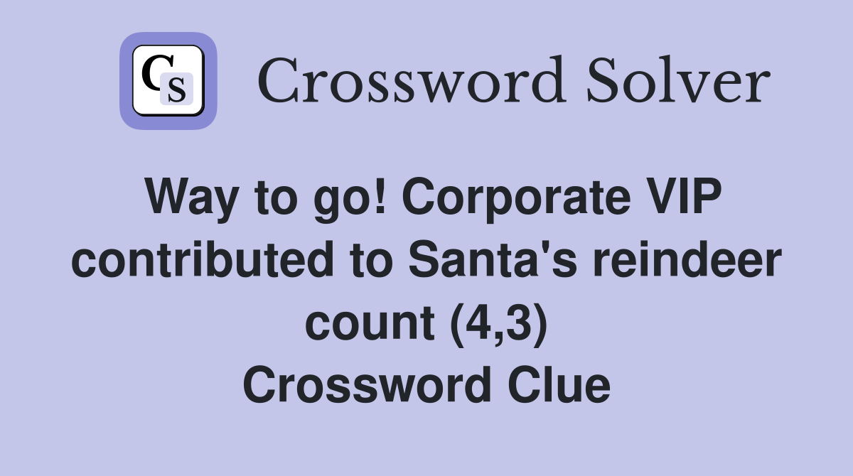 Way to go! Corporate VIP contributed to Santa's reindeer count (4,3) Crossword Clue