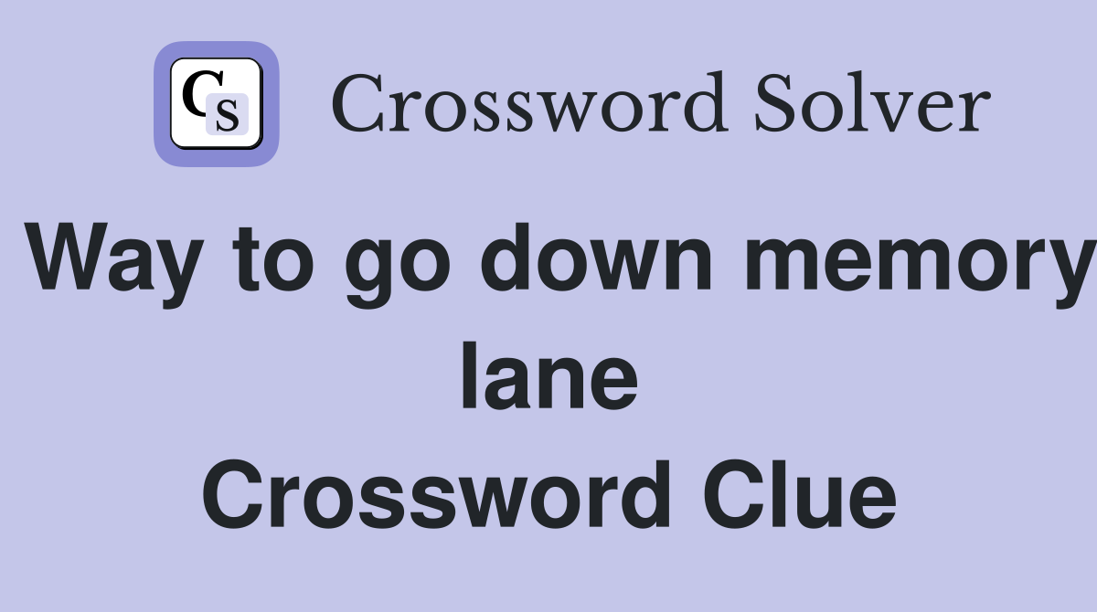 Way to go down memory lane Crossword Clue