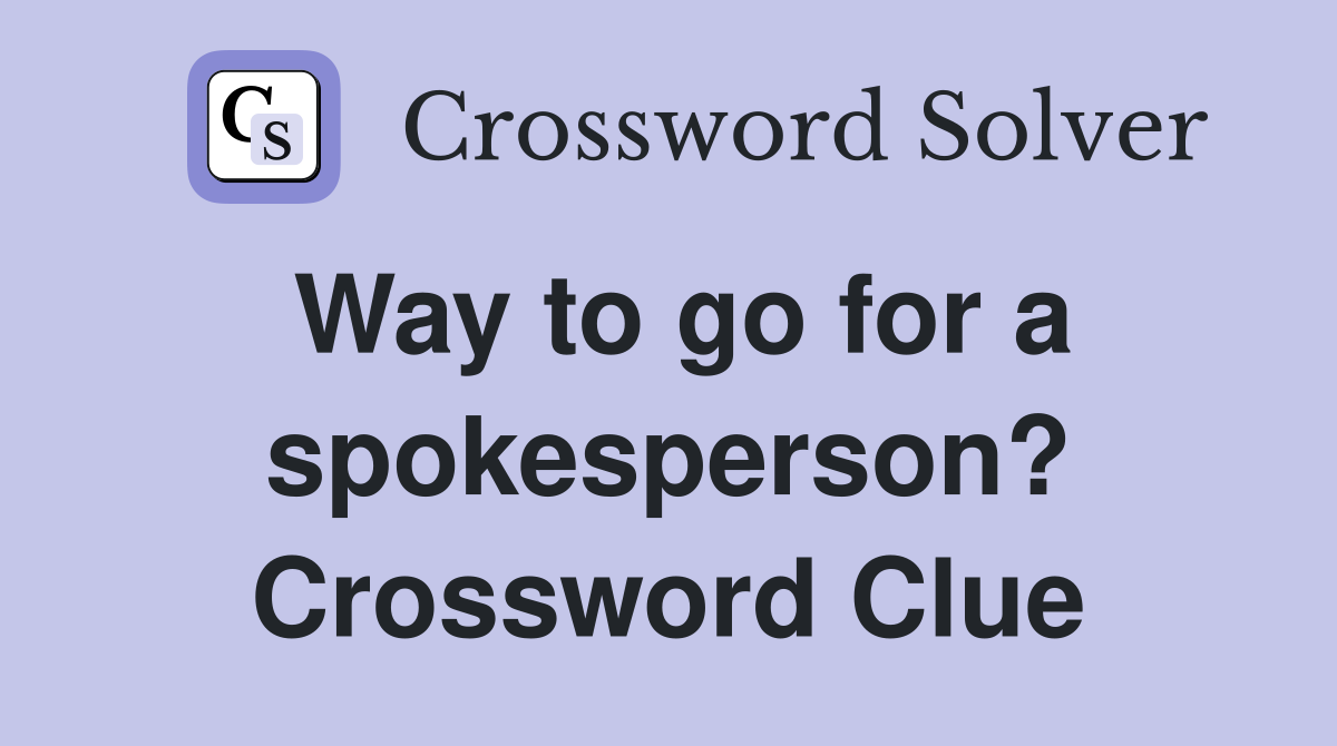 Way to go for a spokesperson? Crossword Clue
