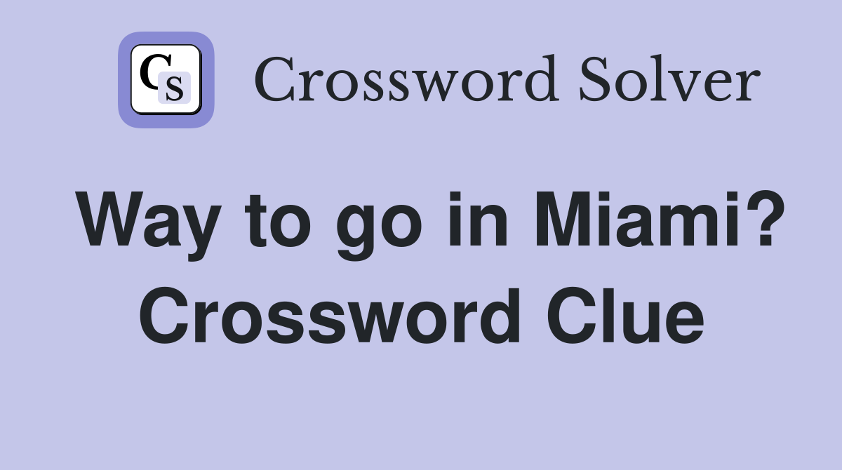 Way to go in Miami? Crossword Clue