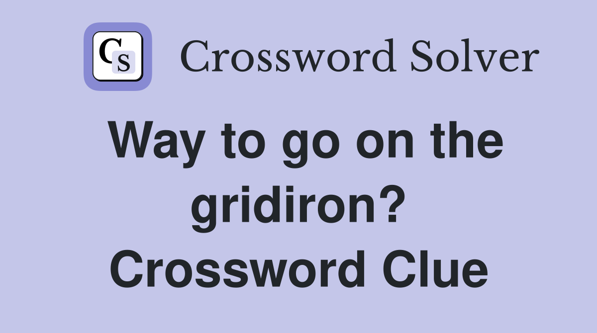 Way to go on the gridiron? Crossword Clue