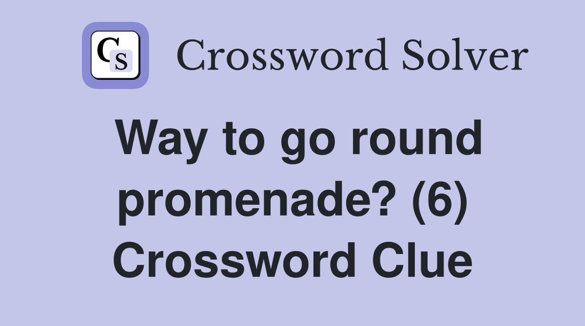 Way to go round promenade? (6) Crossword Clue