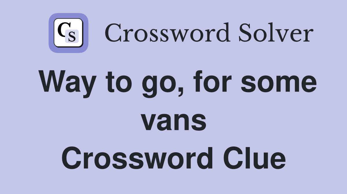 Way to go, for some vans Crossword Clue