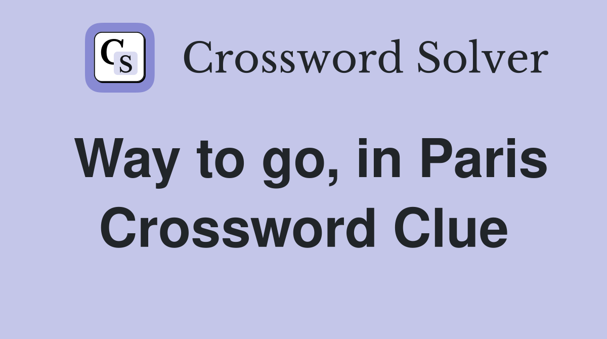 Way to go, in Paris Crossword Clue