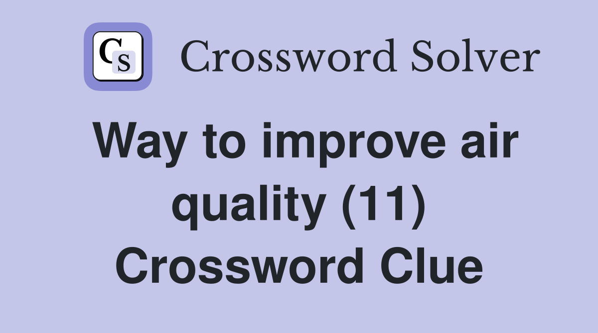 Way to improve air quality (11) Crossword Clue