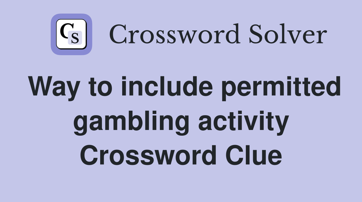 Way to include permitted gambling activity Crossword Clue