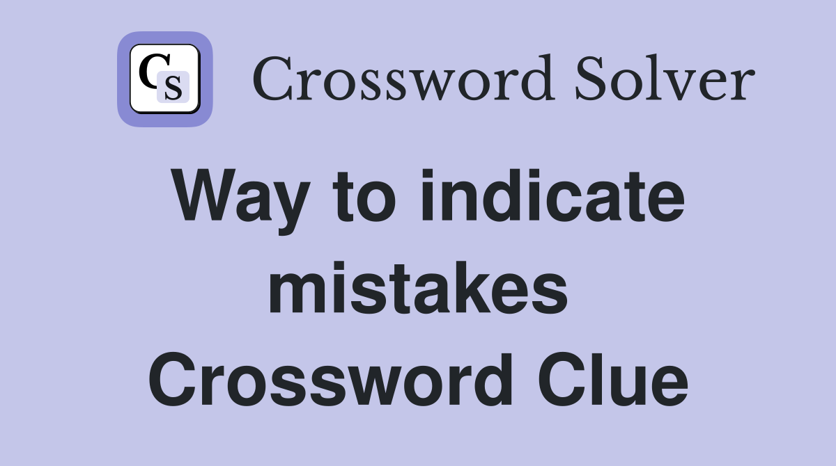 Way to indicate mistakes Crossword Clue