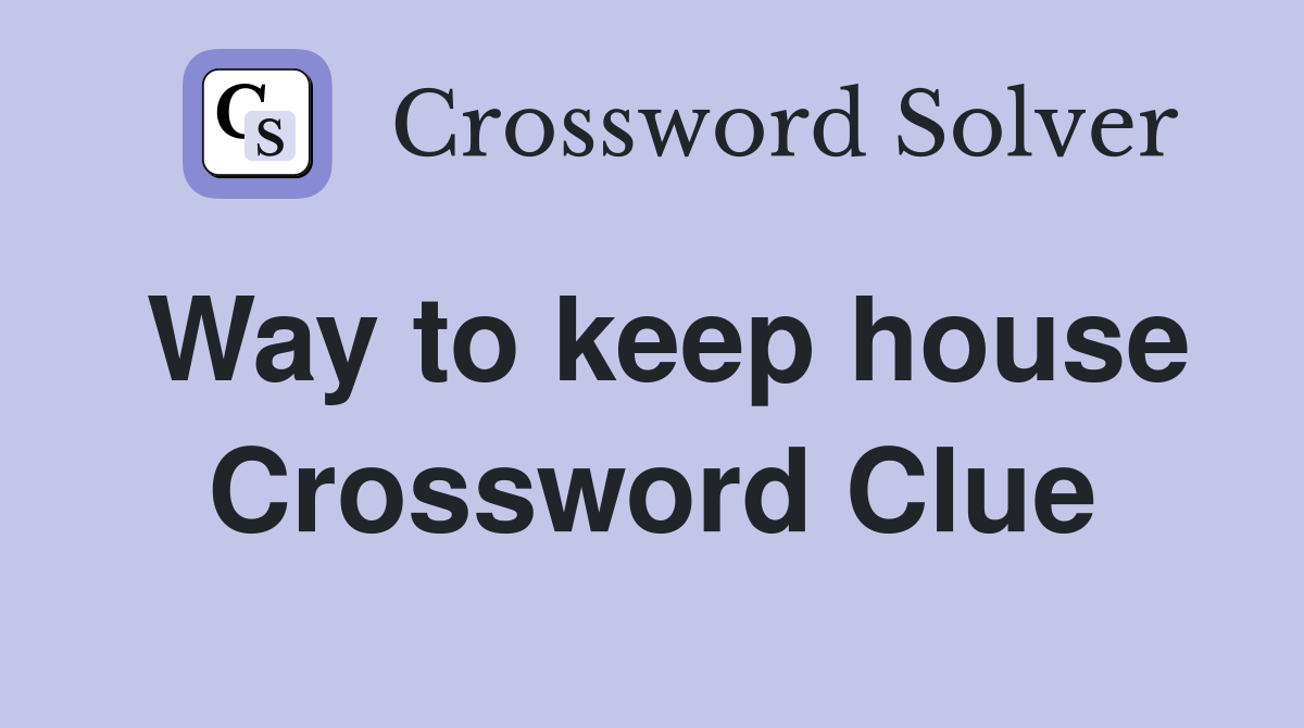Way to keep house Crossword Clue
