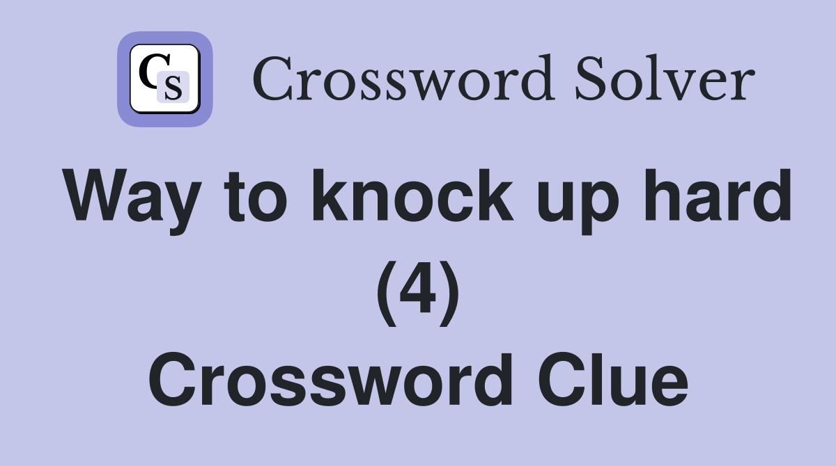 Way to knock up hard (4) Crossword Clue