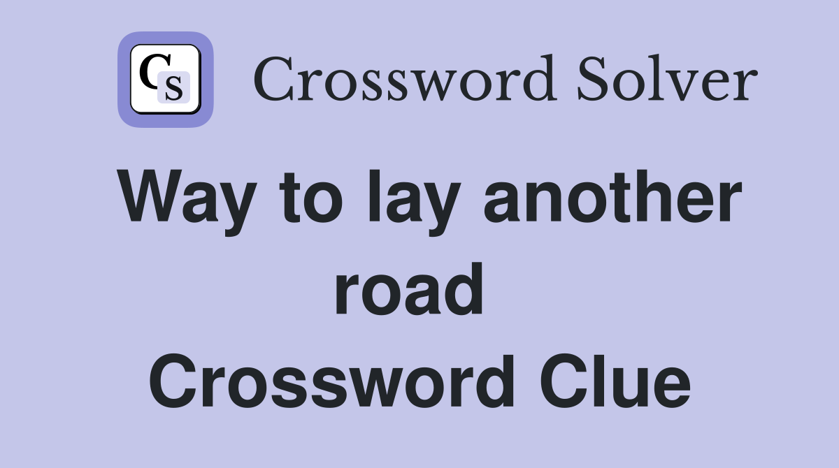 Way to lay another road  Crossword Clue