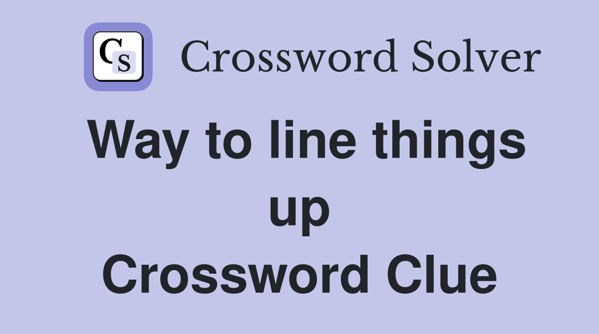 Way to line things up Crossword Clue