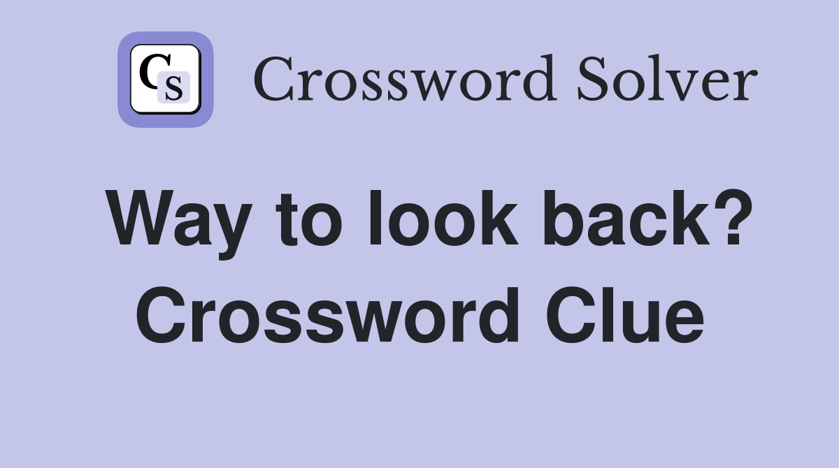 Way to look back? Crossword Clue