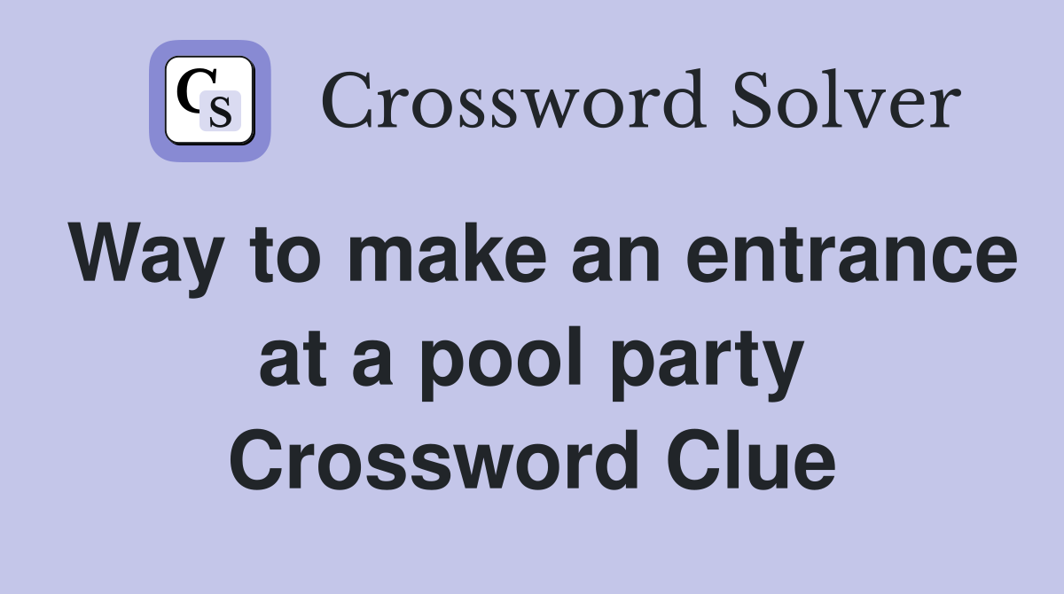 Way to make an entrance at a pool party Crossword Clue