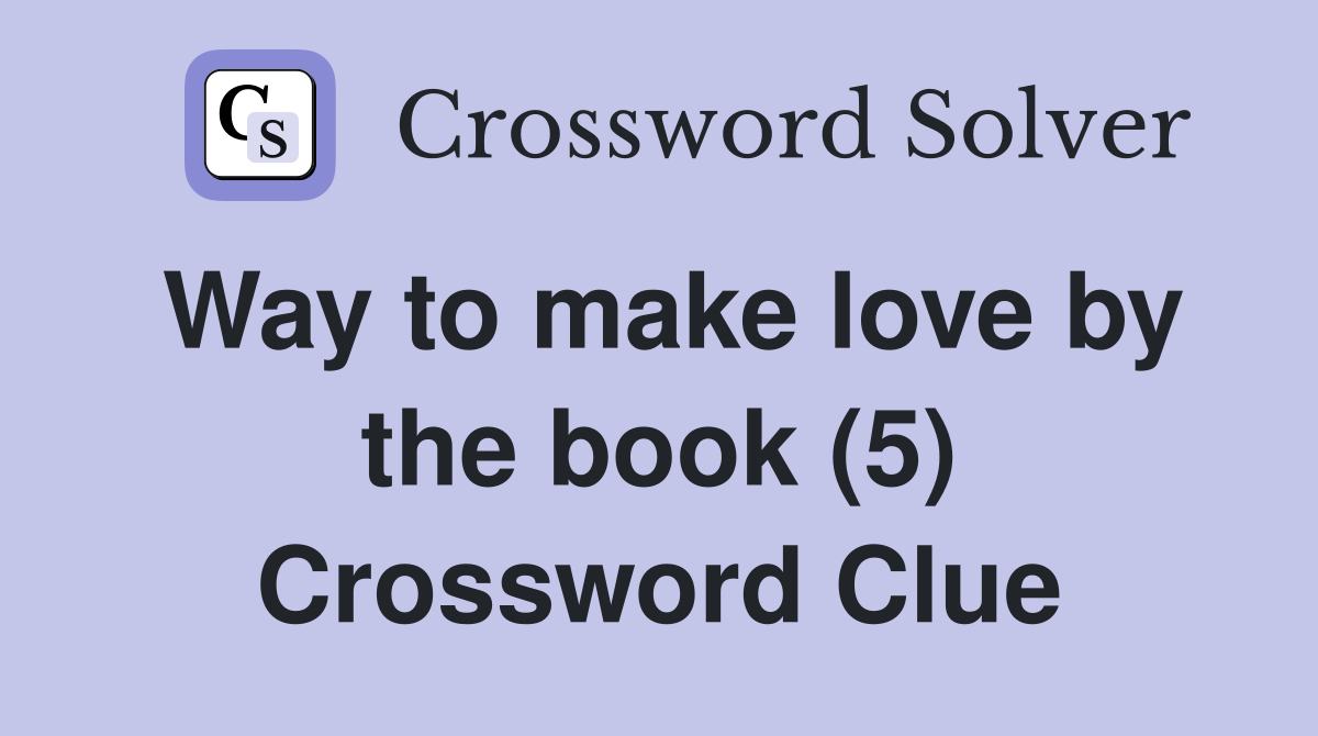 Way to make love by the book (5) Crossword Clue