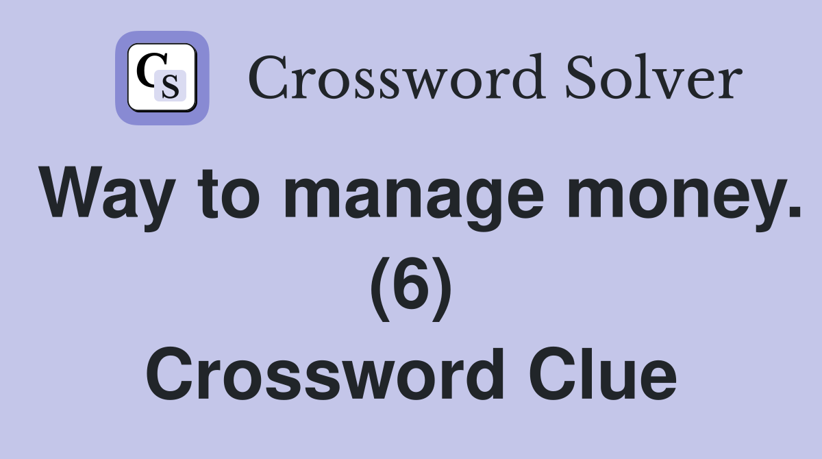 Way to manage money. (6) Crossword Clue