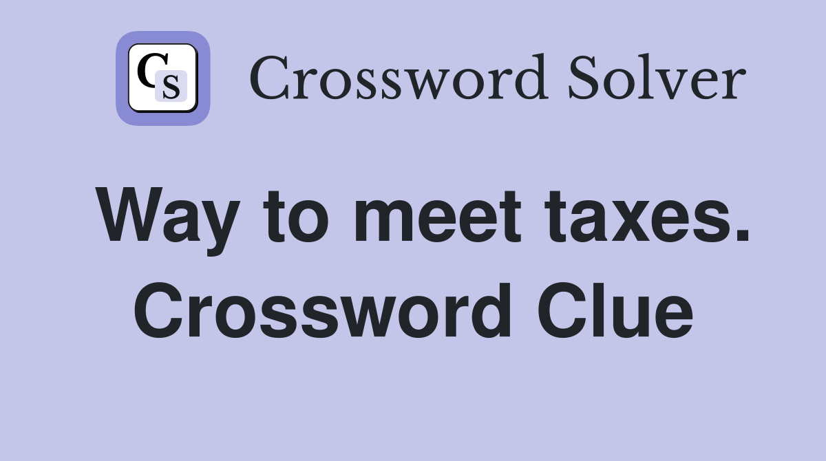 Way to meet taxes. Crossword Clue