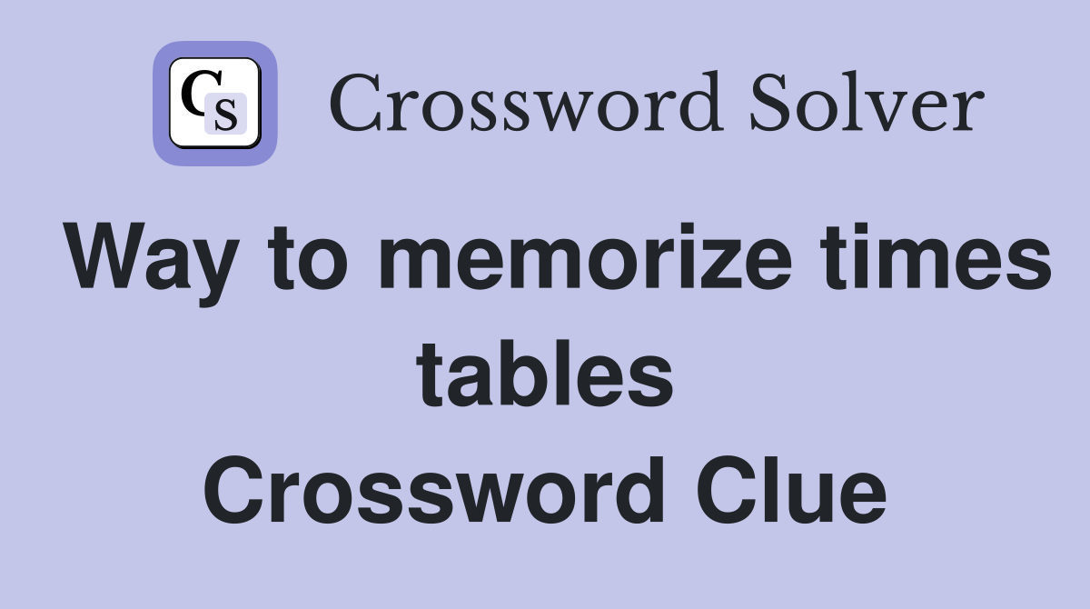Way to memorize times tables Crossword Clue