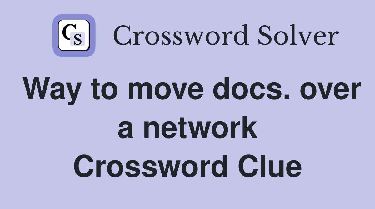 Way to move docs. over a network Crossword Clue