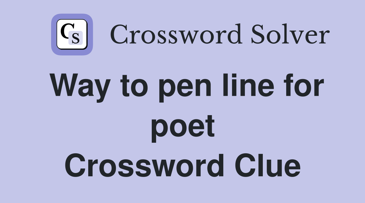Way to pen line for poet Crossword Clue