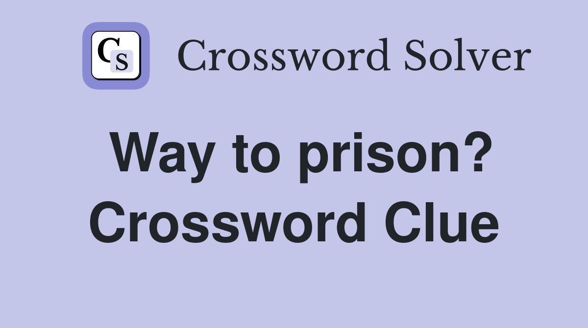Way to prison? Crossword Clue