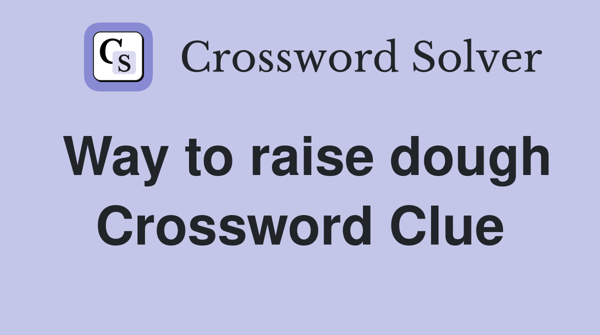 Way to raise dough Crossword Clue