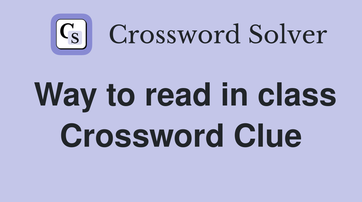 Way to read in class Crossword Clue
