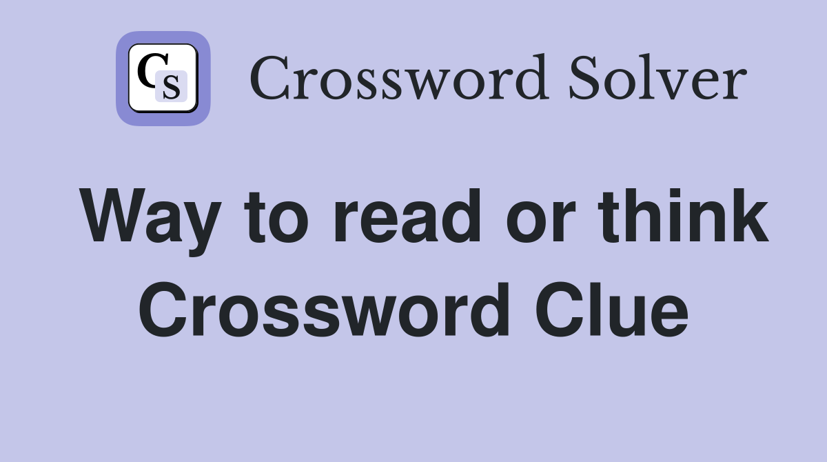 Way to read or think Crossword Clue