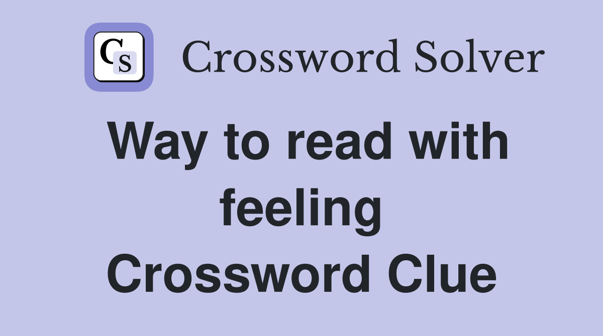 Way to read with feeling Crossword Clue