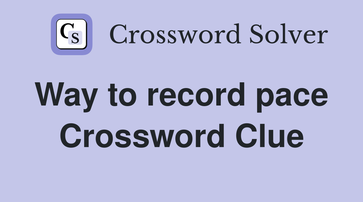 Way to record pace  Crossword Clue