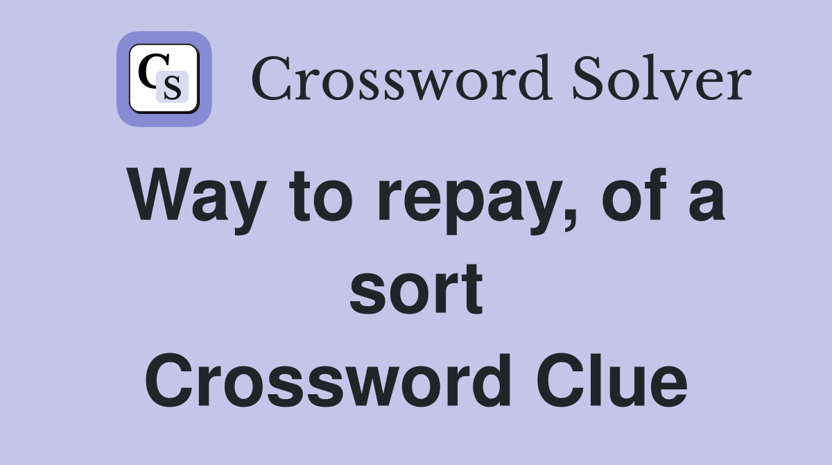 Way to repay, of a sort Crossword Clue