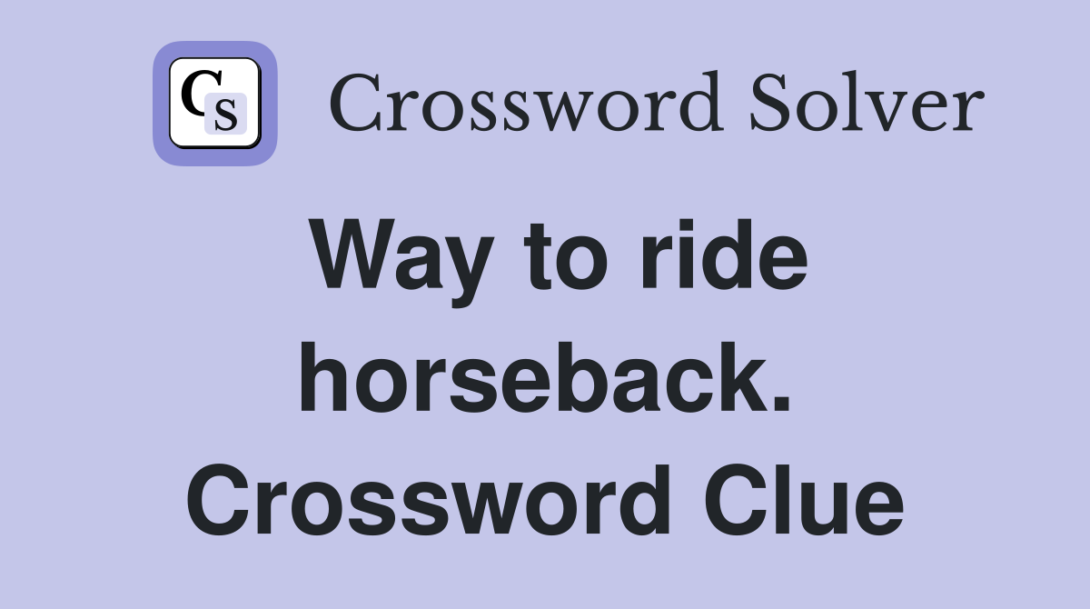 Way to ride horseback. Crossword Clue