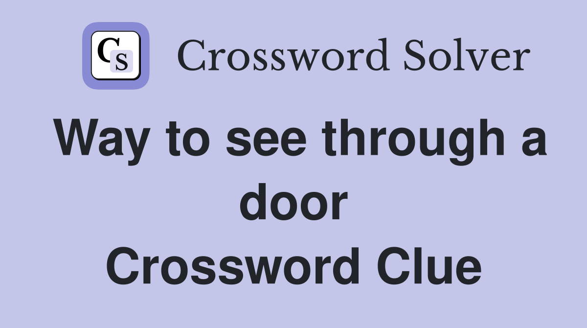 Way to see through a door Crossword Clue