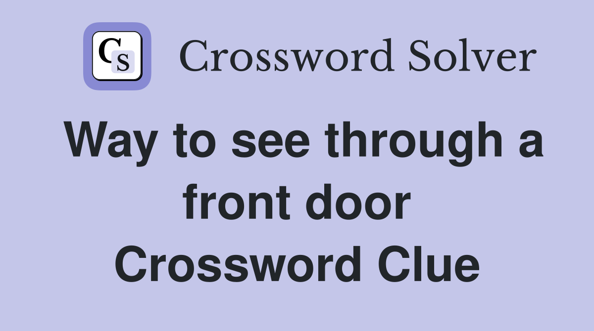 Way to see through a front door Crossword Clue