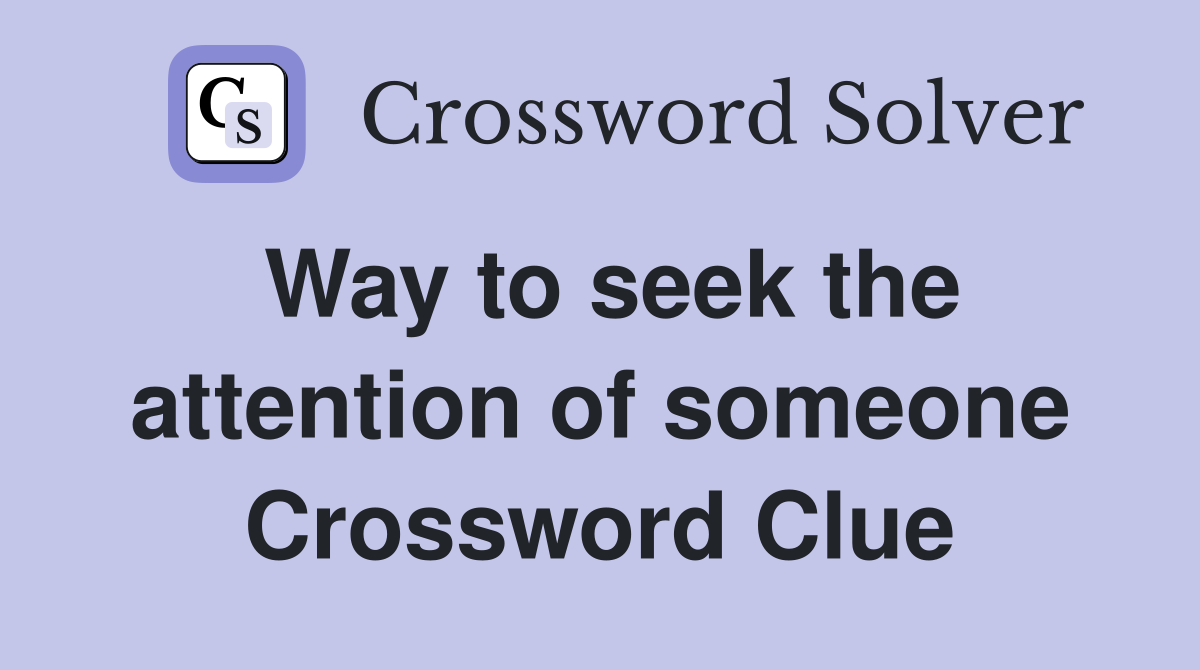Way to seek the attention of someone Crossword Clue