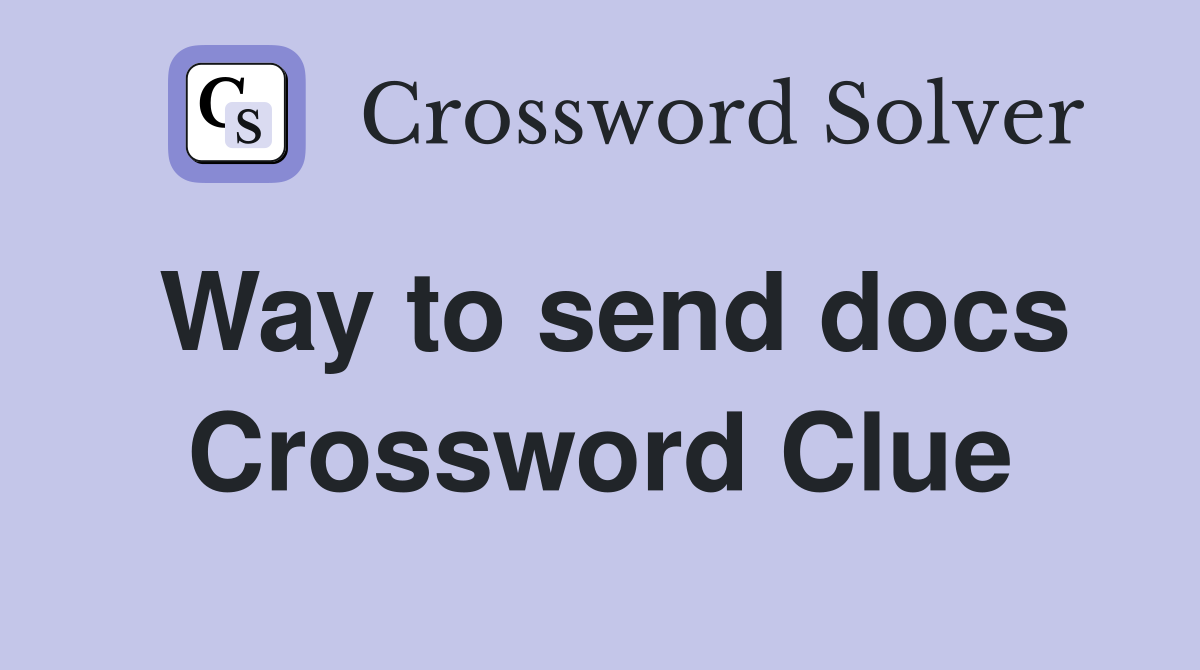Way to send docs Crossword Clue