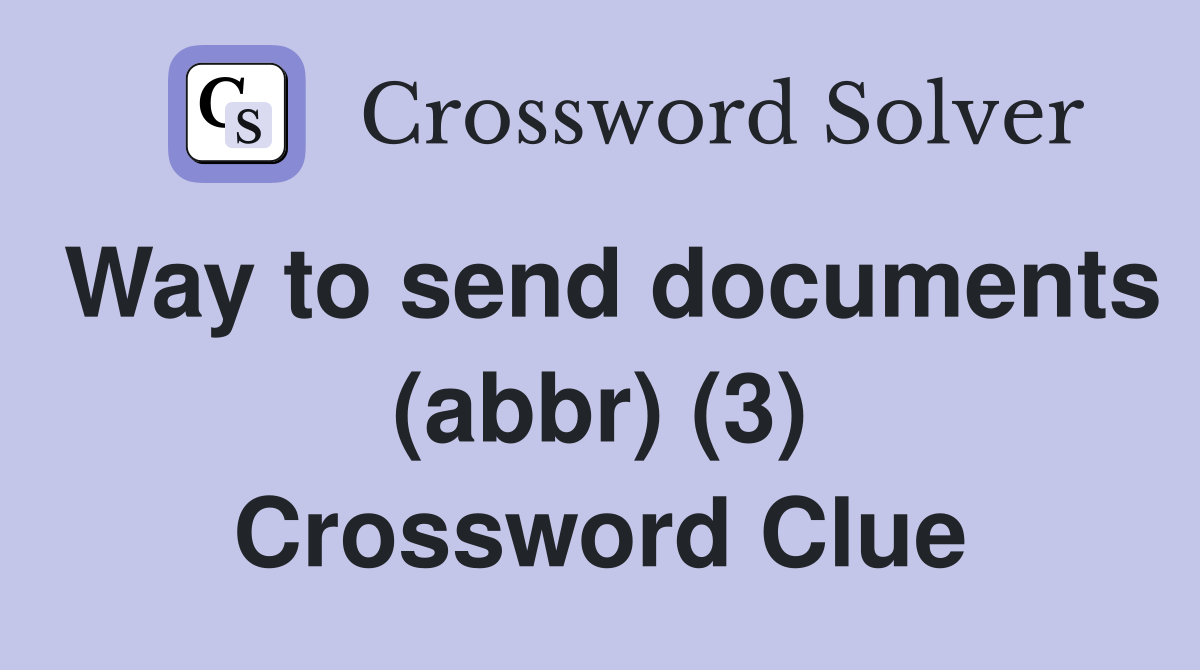 Way to send documents (abbr) (3) Crossword Clue