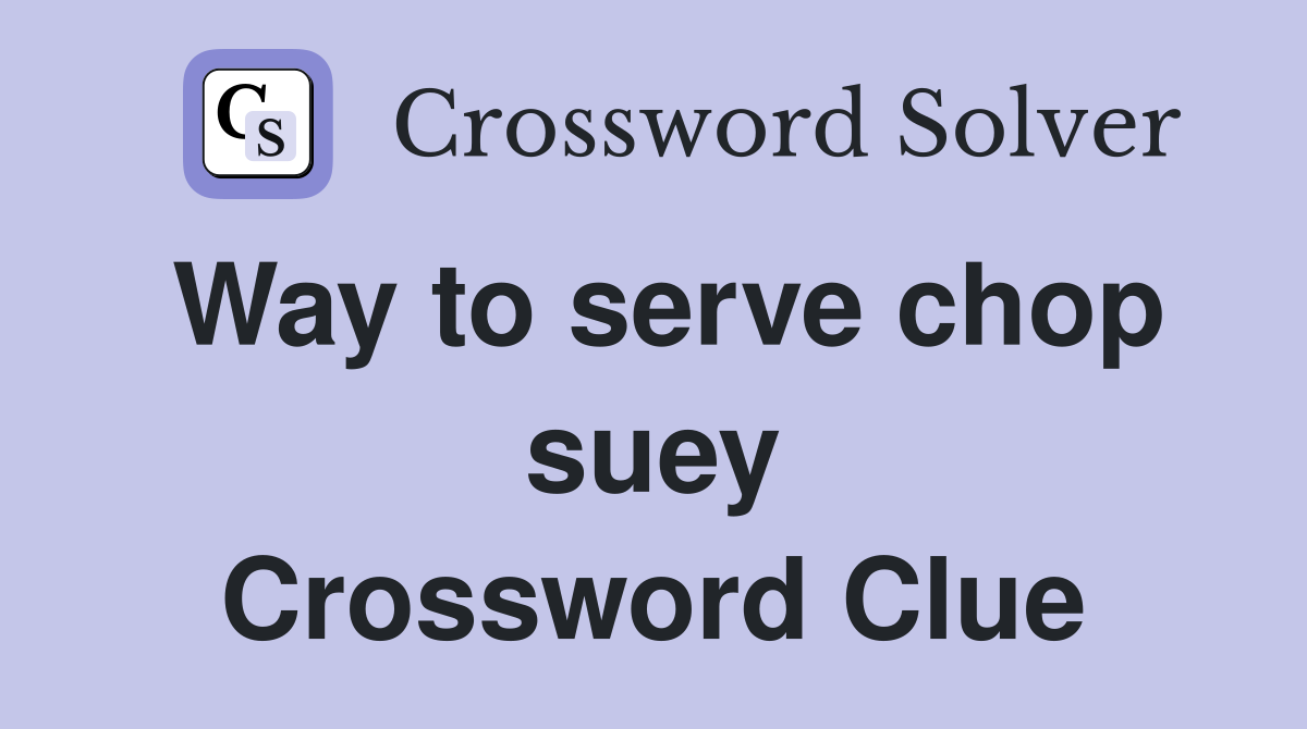 Way to serve chop suey Crossword Clue