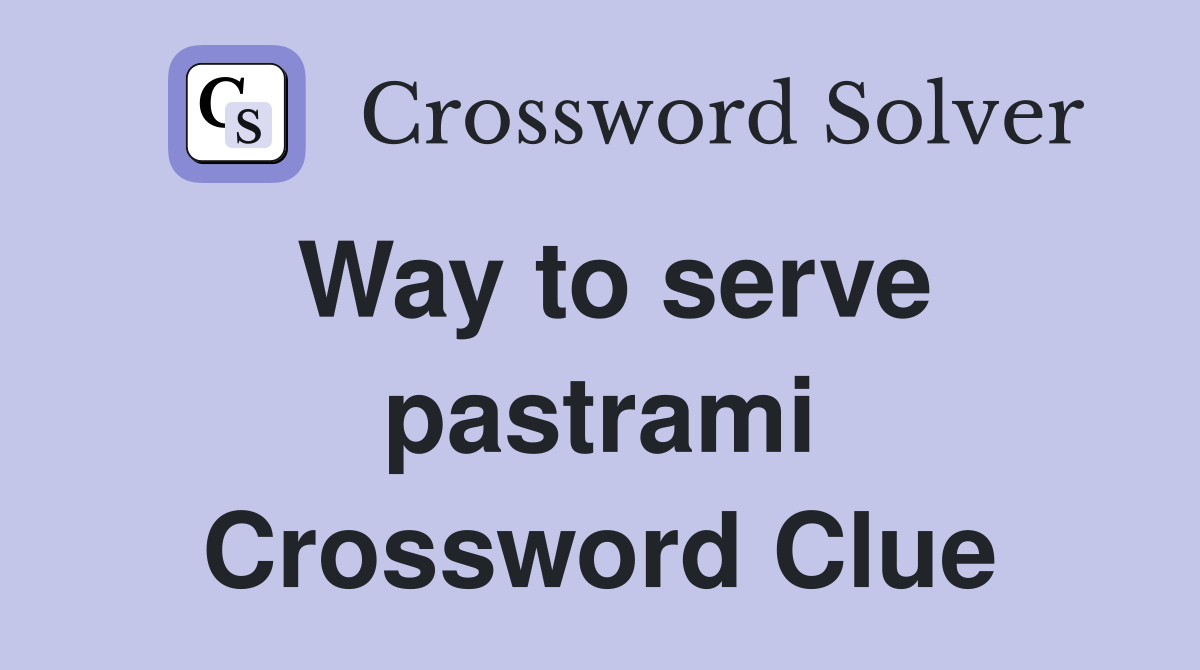 Way to serve pastrami Crossword Clue