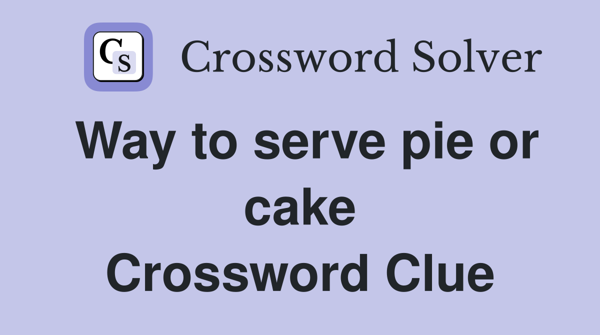 Way to serve pie or cake Crossword Clue