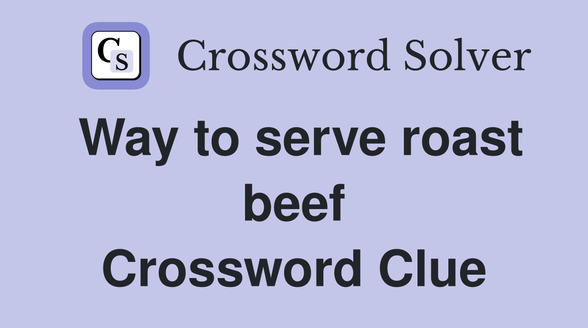 Way to serve roast beef Crossword Clue