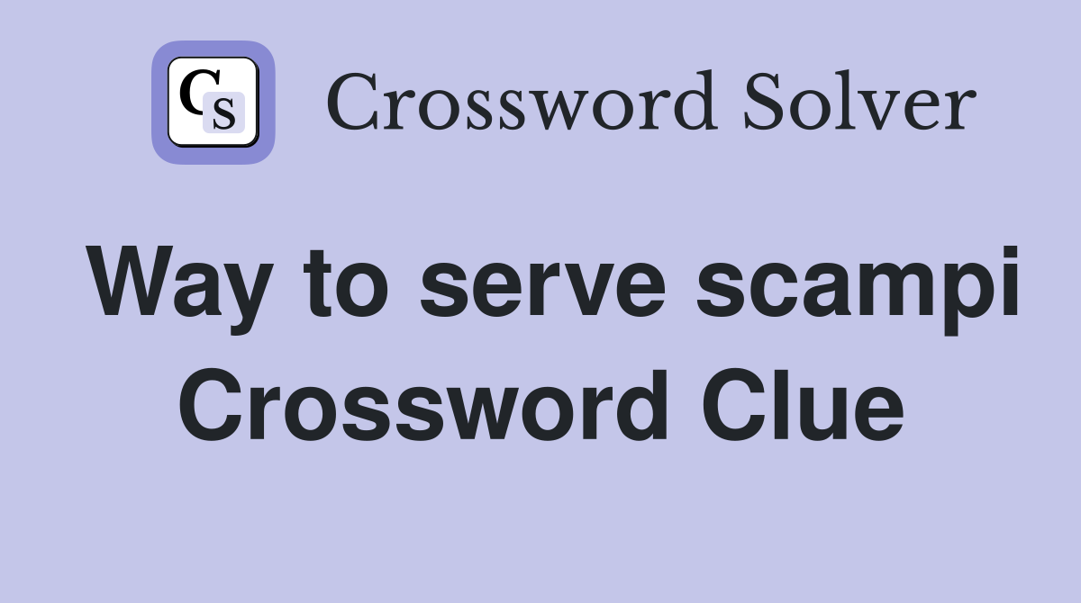 Way to serve scampi Crossword Clue